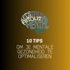 10 tips om je mentale gezondheid te optimaliseren.